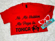 NO me hablen qué me pega la tóxica T-shirt