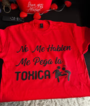 NO me hablen qué me pega la tóxica T-shirt